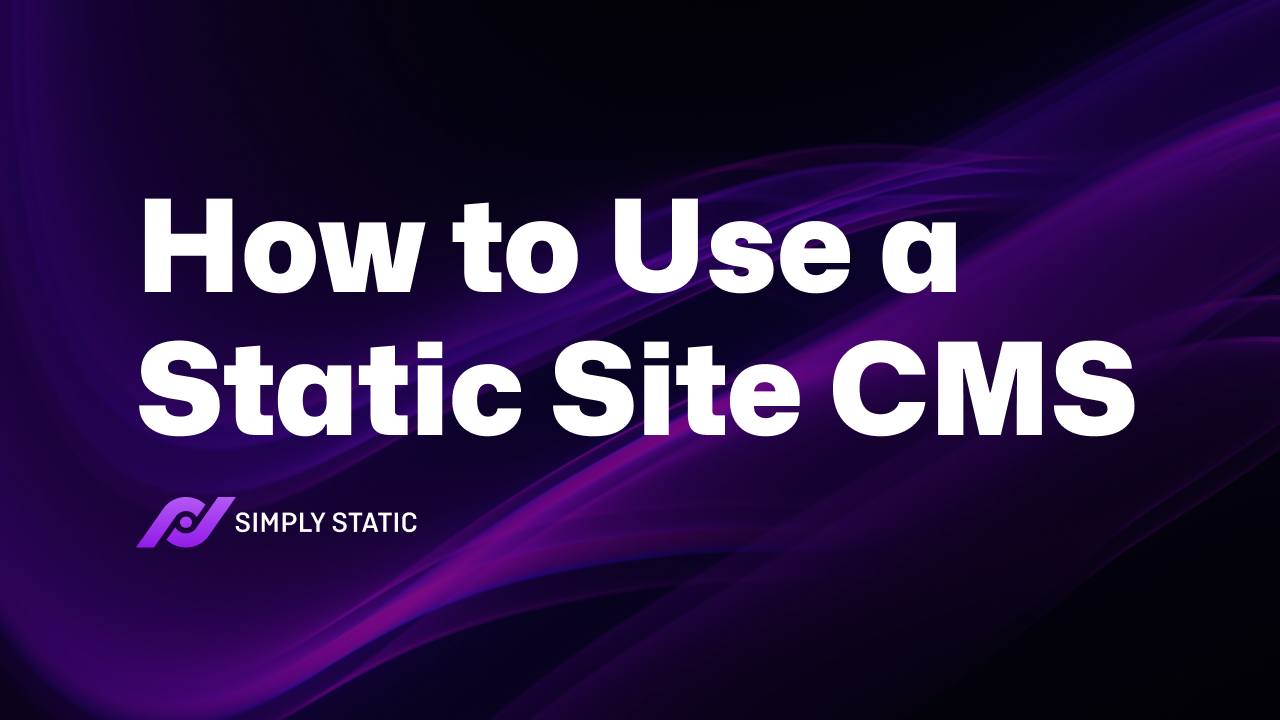 How to Use a Static Site CMS